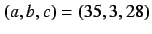 $(a,b,c)=(35,3,28)$