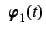 $\mbox{\boldmath$\ \varphi $}_1(t)$