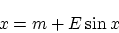 \begin{displaymath}
x=m+E\sin x
\end{displaymath}